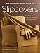 The Complete Photo Guide to Slipcovers: Transform Your Furniture with Fitted or Casual Covers