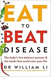 Eat to Beat Disease The Body’s Five Defence Systems and the Foods that Could Save Your Life Paperback 21 Mar 2019