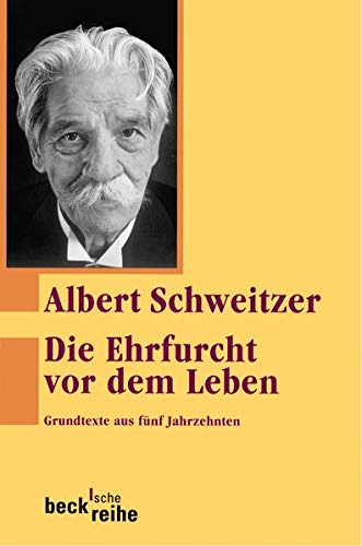 Die Ehrfurcht vor dem Leben: Grundtexte aus fünf Jahrzehnten