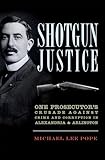 Shotgun Justice:: One Prosecutor's Crusade Against Crime & Corruption in Alexandria & Arlington (True Crime)