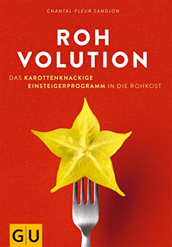Rohvolution: Das karottenknackige