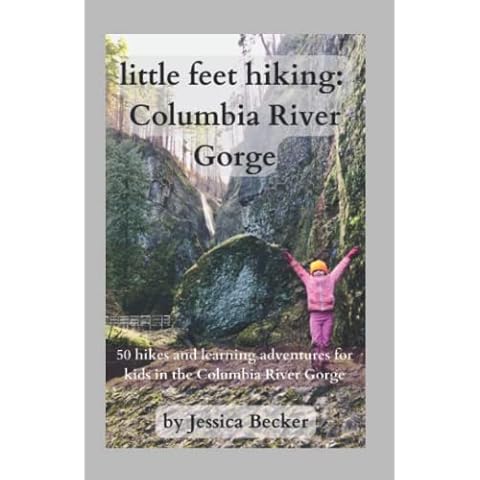 little feet hiking: Columbia River Gorge: 50 hikes and learning adventures for kids in the Columbia River Gorge Cover