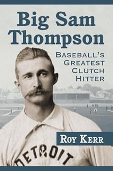 Paperback Big Sam Thompson: Baseball's Greatest Clutch Hitter Book
