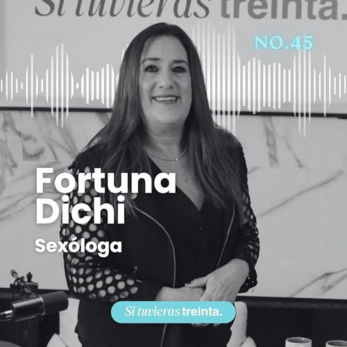 45) Fortuna Dichi: Lo que nadie te dijo de sexualidad a tus 30 a&ntilde;os