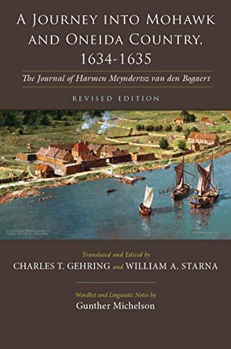 A Journey into Mohawk and Oneida Country, 1634-1635: The Journal of Harmen Meyndertsz Van Den Bogaert, Revised Edition (The Iroquois and Their Neighbors)