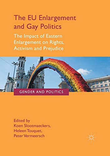 The EU Enlargement and Gay Politics: The Impact of Eastern Enlargement on Rights, Activism and Prejudice (Gender and Politics)