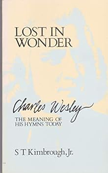 Lost in Wonder: Charles Wesley, The Meaning of His Hymns Today
