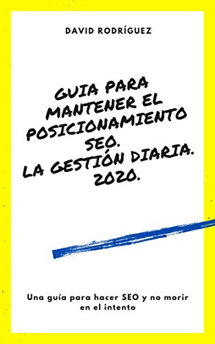 Guia de mantenimiento SEO efectivo 2021: Realiza SEO diariamente....