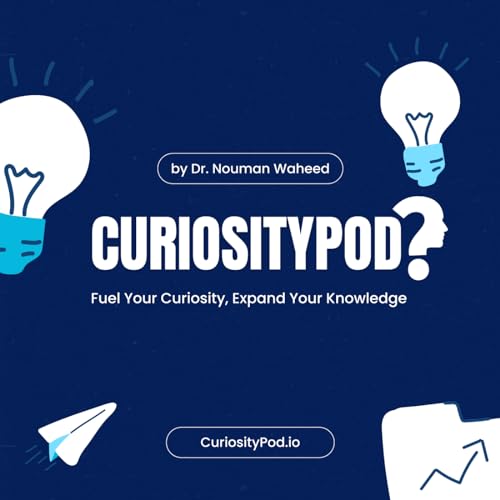CuriosityPod: Unraveling the Wonders of Health and Technology with Dr. Nouman cover art