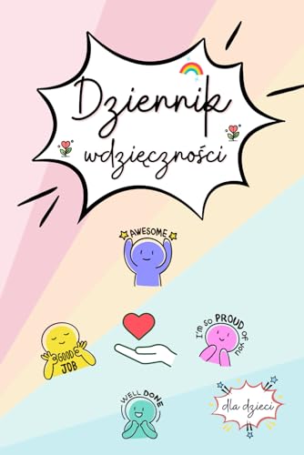 Dziennik Wdzięczności dla dzieci: Codzienna Praktyka pozytywnego myslenia i autorefleksji. Rozwijaj wdzięczność i pozytywne nastawienie swoich dzieci, ... i zwiększały poczucie własnej wartości