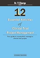 12 Essential Activities of Clinical Trial Project Management: Guide to Successfully Manage a Clinical Trial Project 1503074137 Book Cover