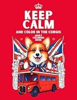 Keep Calm and Color in the Corgis - A Royal Tribute: Adult Coloring Book Featuring Regal Corgis for Calm and Relaxation: Relaxation and Stress Relief ... Calm and Color On: Adult Colouring Books) B0D45VG4JY Book Cover