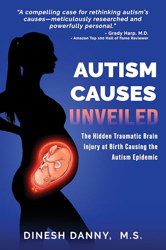 AUTISM CAUSES UNVEILED: The Hidden Traumatic Brain Injury at Birth Causing the Autism Epidemic