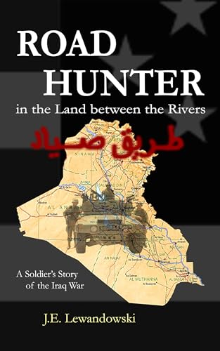 Road Hunter in the Land between the Rivers: A Soldier's Story of the Iraq War