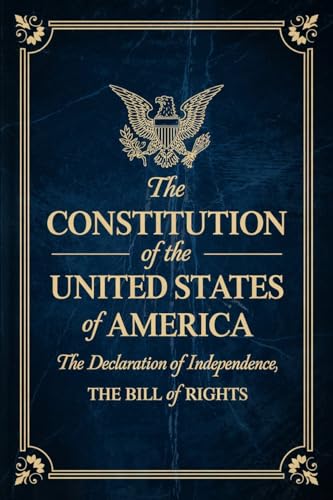 The Constitution of the United States of America: The Declaration of Independence, The Bill of Rights