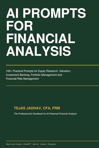 AI Prompts for Financial Analysis: 100+ Practical Prompts for Equity Research, Valuation, Investment Banking and Risk Management (AI and Practical Finance Series)