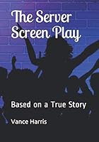 The Server: Screen Play Based On A True Story, A Romantic Comedy 1090357621 Book Cover