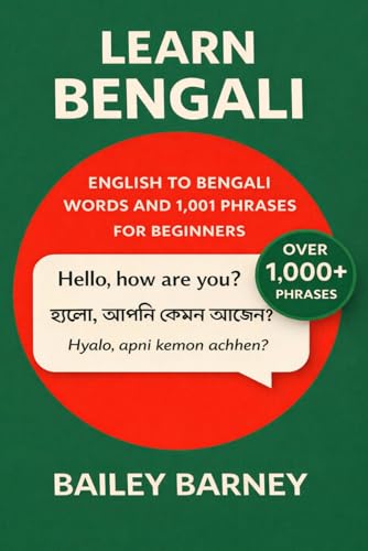 Learn Bengali: English To Bengali Words And 1,001 Phrases For Beginners