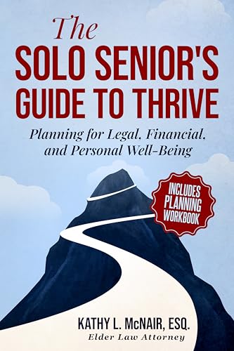 The Solo Senior's Guide To Thrive: Planning for Legal, Financial, and Personal Well-Being