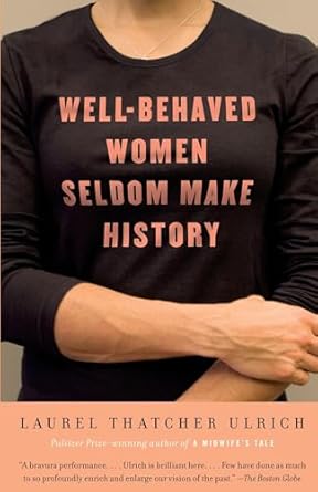 Well-behaved women seldom make history