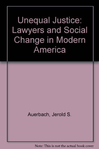 Unequal Justice: Lawyers and Social Change in Modern America