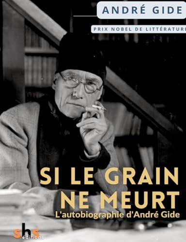 Si le grain ne meurt: L'autobiographie d'André Gide (French Edition)