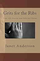 Grits for the Ribs: True-life Stories and Selected Poems 1495478521 Book Cover