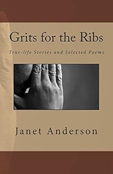 Grits for the Ribs: True-life Stories and Selected Poems
