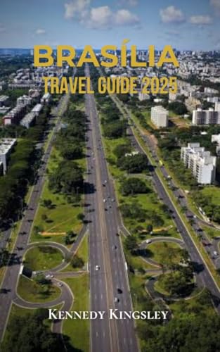 Brasília Travel Guide : Where Modernism Meets Memory and Meaning (English Edition)