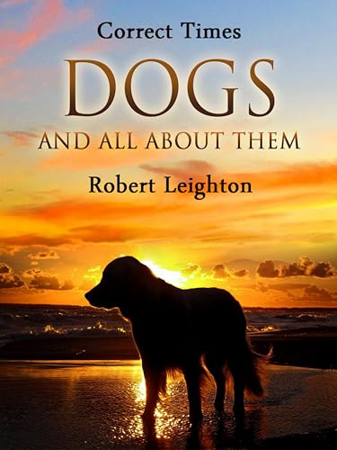 Dogs and All About Them (Correct Times)