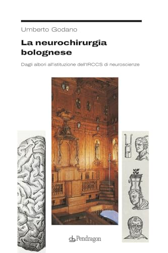 La neurochirurgia bolognese. Dagli albori all’istituzione dell’IRCCS di neuroscienze
