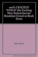 100% CRACKED WHEAT the Exciting New Saskatchewan Breakfast Cereal in Book Form 0919926274 Book Cover