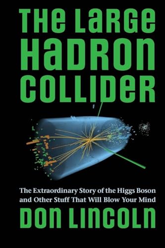 The Large Hadron Collider: The Extraordinary Story of the Higgs Boson and Other Stuff That Will Blow Your Mind