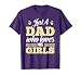 Just A Dad Who Loves His Girls Father's Day Daddy Daughter T-Shirt