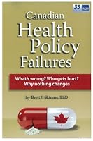 Canadian Health Policy Failures: What's Wrong? Who Gets Hurt? Why Nothing Changes 0889752427 Book Cover