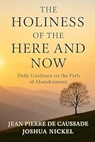 The Holiness of the Here and Now: Daily Guidance on the Path of Abandonment (Abandonment to Divine Providence) B0CD115QQC Book Cover