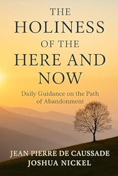 The Holiness of the Here and Now: Daily Guidance on the Path of Abandonment (Abandonment to Divine Providence)