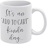 It's an Add to Cart Kinda Day Mug Coffee Mug 11Oz Ceramic Cute Mugs,Funny Mugs,Gift for Coffee Lovers and Collectors
