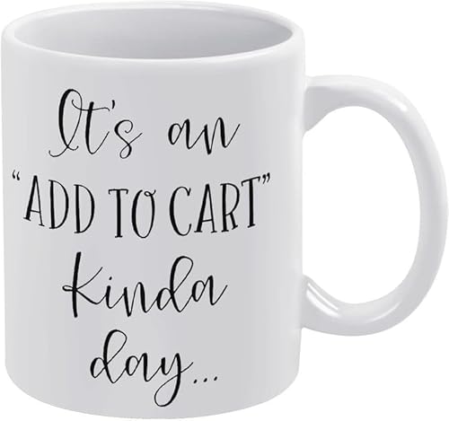 It's an Add to Cart Kinda Day Mug Coffee Mug 11Oz Ceramic Cute Mugs,Funny Mugs,Gift for Coffee Lovers and Collectors