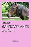  Unser Hannoveraner: Pferde  Reiten  Notizbuch  Tagebuch  Fotobuch  Hobby  Schule  Geschenk  liniert + Fotocollage  ca. DIN A5