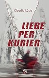 Liebe per Kurier: Liebesroman - Claudia Lütje 