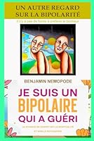 Un Autre Regard sur la Bipolarité - Intégrale: Je suis un bipolaire qui a guéri (French Edition) B0DG8Z23DM Book Cover