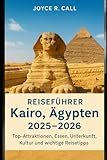 Reiseführer Kairo, Ägypten 2025–2026: Top-Attraktionen, Essen, Unterkunft, Kultur und wichtige Reisetipps