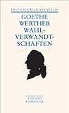 Die Leiden des jungen Werthers; Die Wahlverwandtschaften. Text und Kommentar - Johann Wolfgang Goethe
