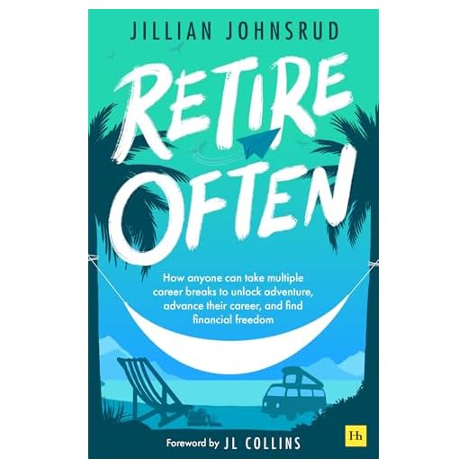 Retire Often: How anyone can take multiple career breaks to unlock adventure, advance their career, and find financial freedom