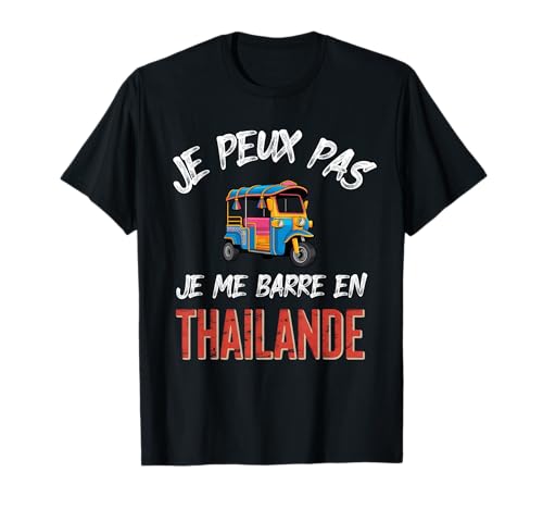 Je Peux Pas j'me Barre en Thaïlande T-Shirt