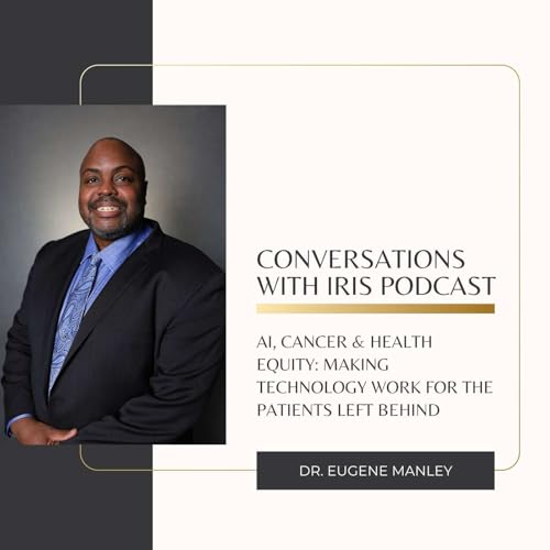Ep. 82- Dr. Eugene Manley AI, Cancer & Health Equity: Making Technology Work for the Patients Left Behind