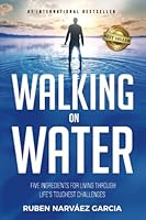 Walking On Water: Five Ingredients for Living Through Life's Toughest Challenges 1959840460 Book Cover