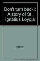Don't turn back!: A story of St. Ignatius Loyola B0007HGRL2 Book Cover