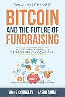 Bitcoin and the Future of Fundraising: A Beginner’s Guide to Cryptocurrency Donations 1777470307 Book Cover